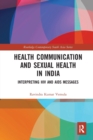 Health Communication and Sexual Health in India : Interpreting HIV and AIDS messages - Book