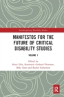 Manifestos for the Future of Critical Disability Studies : Volume 1 - Book