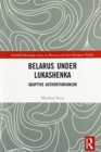 Belarus under Lukashenka : Adaptive Authoritarianism - Book