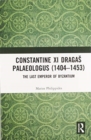 Constantine XI Dragas Palaeologus (1404-1453) : The Last Emperor of Byzantium - Book