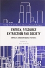 Energy, Resource Extraction and Society : Impacts and Contested Futures - Book