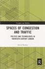 Spaces of Congestion and Traffic : Politics and Technologies in Twentieth-Century London - Book
