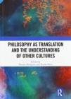 Philosophy as Translation and the Understanding of Other Cultures - Book