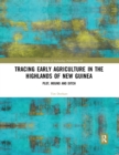 Tracing Early Agriculture in the Highlands of New Guinea : Plot, Mound and Ditch - Book