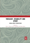 Theology, Disability and Sport : Social Justice Perspectives - Book
