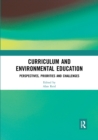 Curriculum and Environmental Education : Perspectives, Priorities and Challenges - Book
