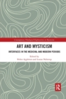 Art and Mysticism : Interfaces in the Medieval and Modern Periods - Book