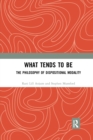 What Tends to Be : The Philosophy of Dispositional Modality - Book