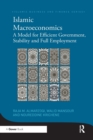 Islamic Macroeconomics : A Model for Efficient Government, Stability and Full Employment - Book