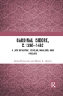 Cardinal Isidore (c.1390-1462) : A Late Byzantine Scholar, Warlord, and Prelate - Book