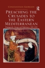 Preaching the Crusades to the Eastern Mediterranean : Propaganda, Liturgy and Diplomacy, 1305–1352 - Book