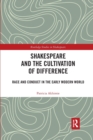 Shakespeare and the Cultivation of Difference : Race and Conduct in the Early Modern World - Book
