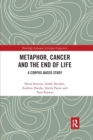 Metaphor, Cancer and the End of Life : A Corpus-Based Study - Book