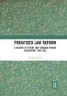 Privatised Law Reform: A History of Patent Law through Private Legislation, 1620-1907 - Book