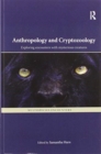 Anthropology and Cryptozoology : Exploring Encounters with Mysterious Creatures - Book