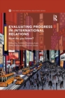 Evaluating Progress in International Relations : How do you know? - Book