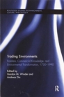 Trading Environments : Frontiers, Commercial Knowledge and Environmental Transformation, 1750-1990 - Book