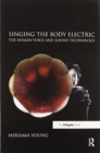 Singing the Body Electric: The Human Voice and Sound Technology - Book