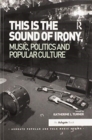 This is the Sound of Irony: Music, Politics and Popular Culture - Book