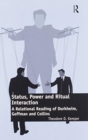 Status, Power and Ritual Interaction : A Relational Reading of Durkheim, Goffman and Collins - Book