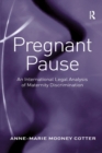 Pregnant Pause : An International Legal Analysis of Maternity Discrimination - Book