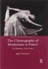 The Choreography of Modernism in France : La Danseuse 1830-1930 - Book