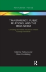 Transparency, Public Relations and the Mass Media : Combating the Hidden Influences in News Coverage Worldwide - Book