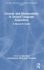 Gesture and Multimodality in Second Language Acquisition : A Research Guide - Book
