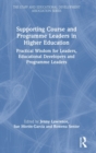 Supporting Course and Programme Leaders in Higher Education : Practical Wisdom for Leaders, Educational Developers and Programme Leaders - Book