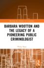 Barbara Wootton and the Legacy of a Pioneering Public Criminologist - Book