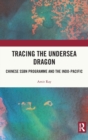 Tracing the Undersea Dragon : Chinese SSBN Programme and the Indo-Pacific - Book