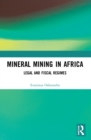 Mineral Mining in Africa : Legal and Fiscal Regimes - Book
