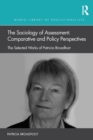 The Sociology of Assessment: Comparative and Policy Perspectives : The Selected Works of Patricia Broadfoot - Book