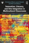Innovation, Literacy, and Arts Integration in Multicultural Classrooms : Theory and Practice for Designers of K-8 Learning Environments - Book