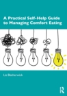A Practical Self-Help Guide to Managing Comfort Eating - Book