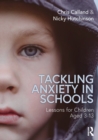 Tackling Anxiety in Schools : Lessons for Children Aged 3-13 - Book