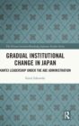 Gradual Institutional Change in Japan : Kantei Leadership under the Abe Administration - Book