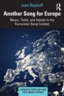 Another Song for Europe : Music, Taste, and Values in the Eurovision Song Contest - Book
