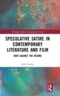 Speculative Satire in Contemporary Literature and Film : Rant Against the Regime - Book