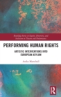 Performing Human Rights : Artistic Interventions into European Asylum - Book