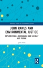 John Rawls and Environmental Justice : Implementing a Sustainable and Socially Just Future - Book