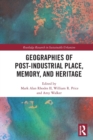 Geographies of Post-Industrial Place, Memory, and Heritage - Book