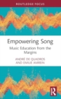 Empowering Song : Music Education from the Margins - Book