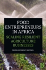 Food Entrepreneurs in Africa : Scaling Resilient Agriculture Businesses - Book