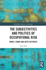 The Subjectivities and Politics of Occupational Risk : Mines, Farms and Auto Factories - Book