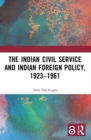 The Indian Civil Service and Indian Foreign Policy, 1923-1961 - Book