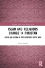 Islam and Religious Change in Pakistan : Sufis and Ulema in 20th Century South Asia - Book