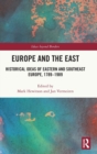 Europe and the East : Historical Ideas of Eastern and Southeast Europe, 1789-1989 - Book