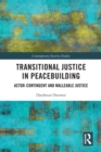 Transitional Justice in Peacebuilding : Actor-Contingent and Malleable Justice - Book