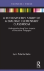 A Retrospective Study of a Dialogic Elementary Classroom : Understanding Long-Term Impacts of Discursive Pedagogies - Book